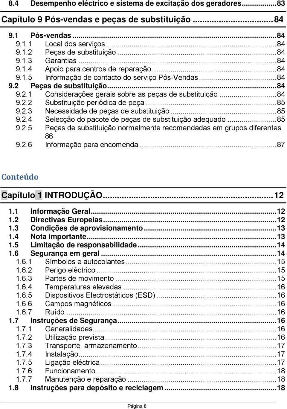 .. 84 9.2.2 Substituição periódica de peça... 85 9.2.3 Necessidade de peças de substituição... 85 9.2.4 Selecção do pacote de peças de substituição adequado... 85 9.2.5 Peças de substituição normalmente recomendadas em grupos diferentes 86 9.