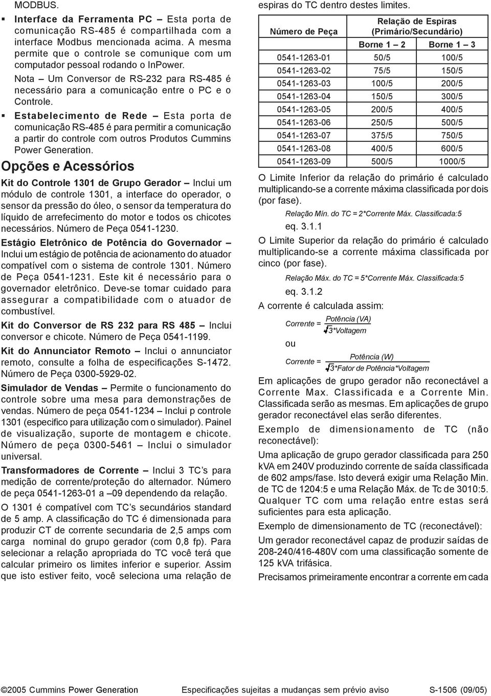 Estabelecimento de Rede Esta porta de comunicação RS-485 é para permitir a comunicação a partir do controle com outros Produtos Cummins Power Generation.