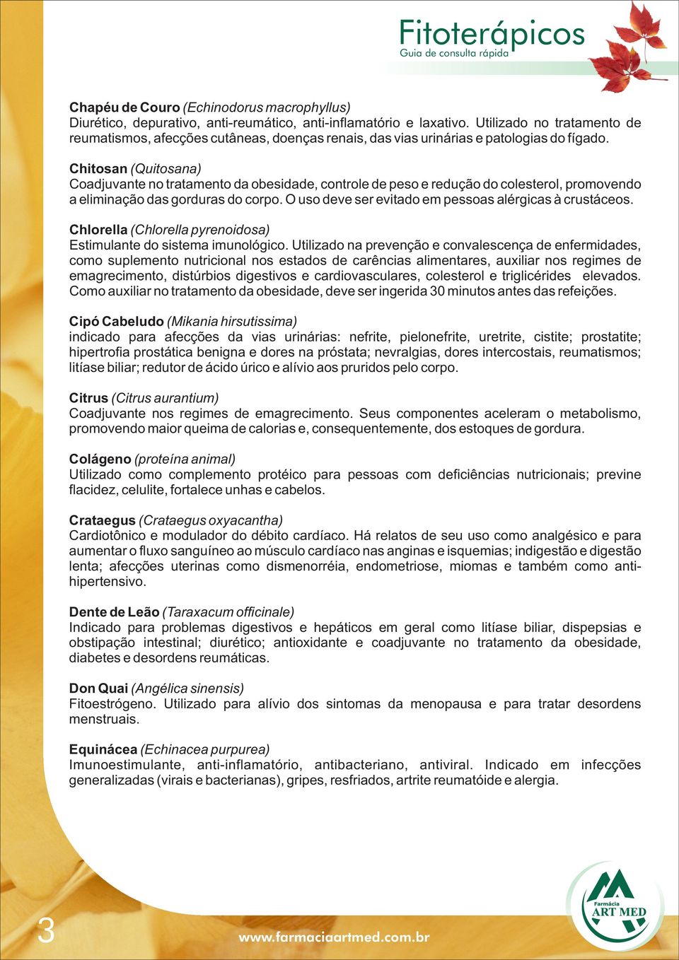 Chitosan (Quitosana) Coadjuvante no tratamento da obesidade, controle de peso e redução do colesterol, promovendo a eliminação das gorduras do corpo.