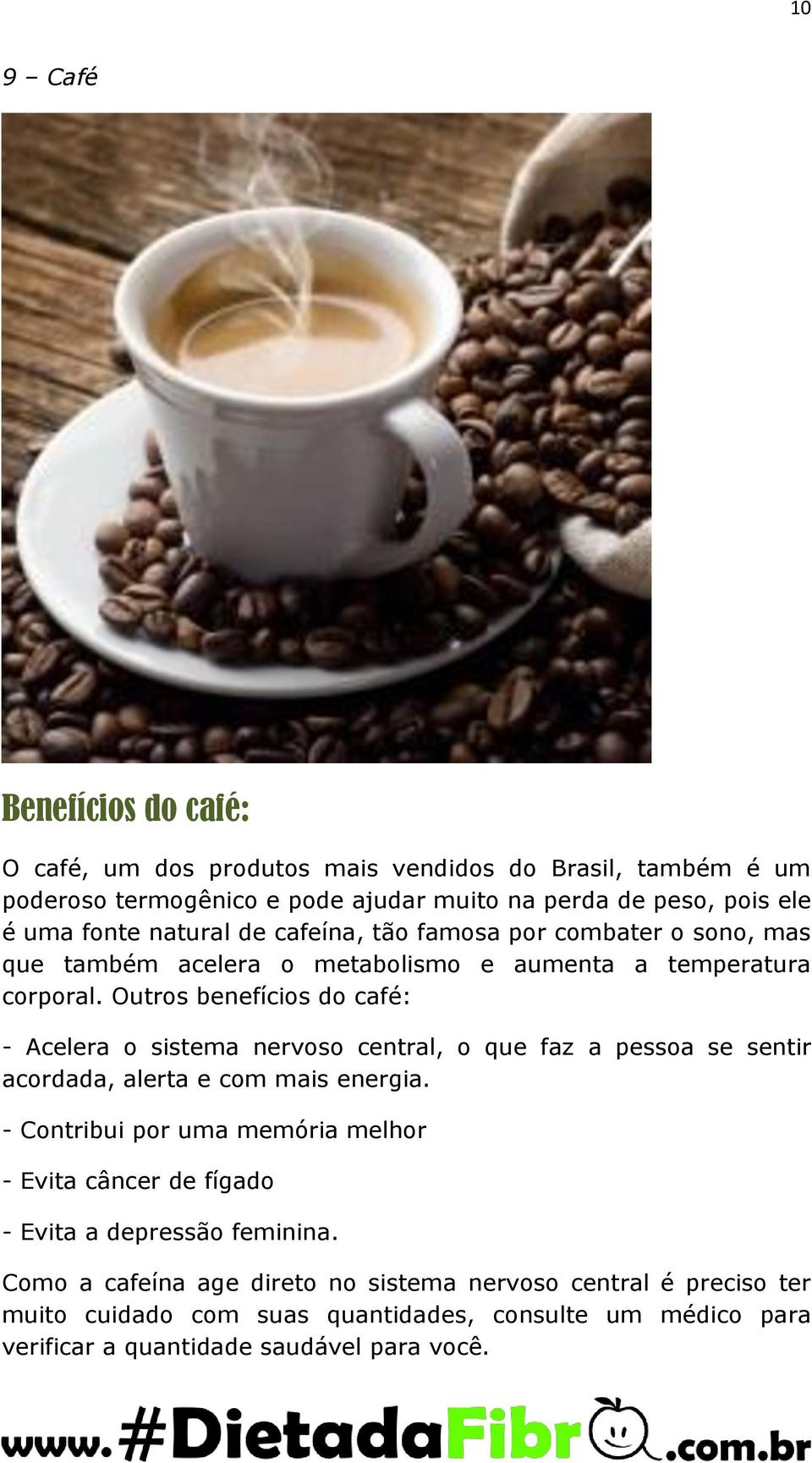 Outros benefícios do café: - Acelera o sistema nervoso central, o que faz a pessoa se sentir acordada, alerta e com mais energia.