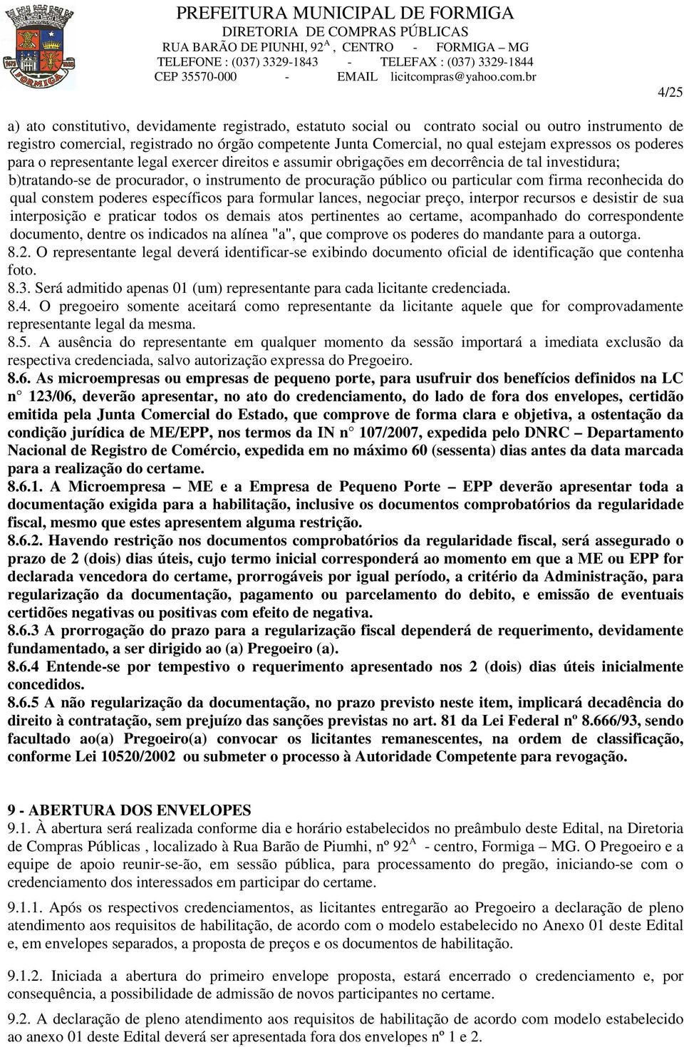 o instrumento de procuração público ou particular com firma reconhecida do qual constem poderes específicos para formular lances, negociar preço, interpor recursos e desistir de sua interposição e