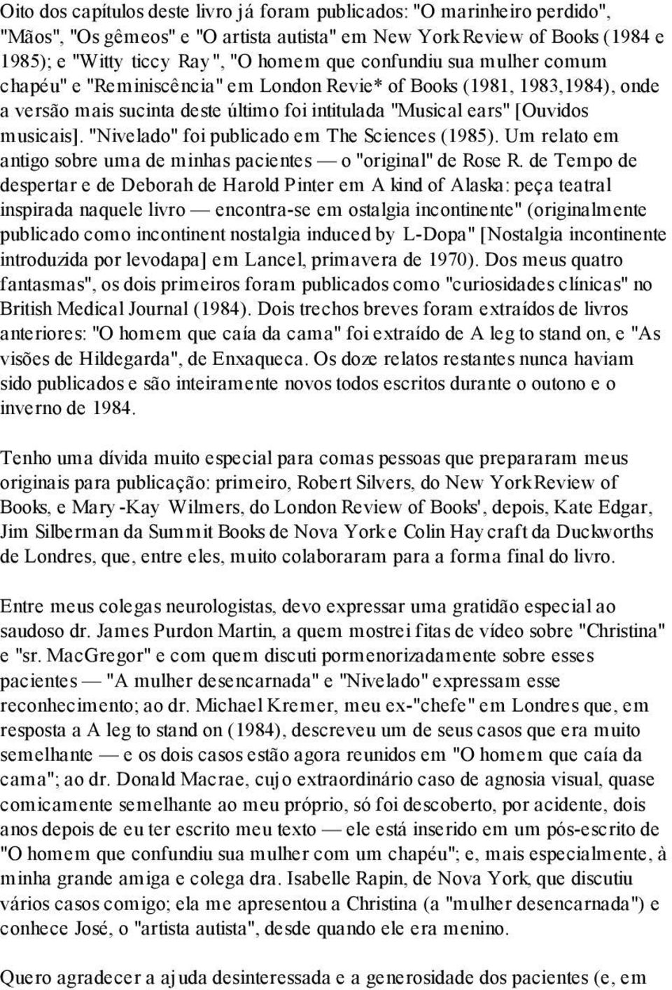 "Nivelado" foi publicado em The Sciences (1985). Um relato em antigo sobre uma de minhas pacientes o "original" de Rose R.