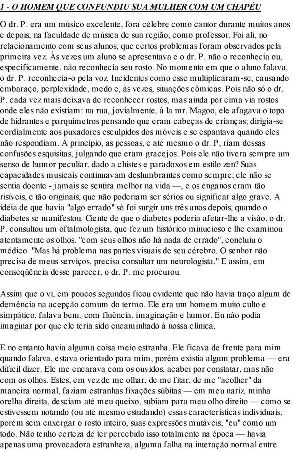 não o reconhecia ou, especificamente, não reconhecia seu rosto. No momento em que o aluno falava, o dr. P. reconhecia-o pela voz.