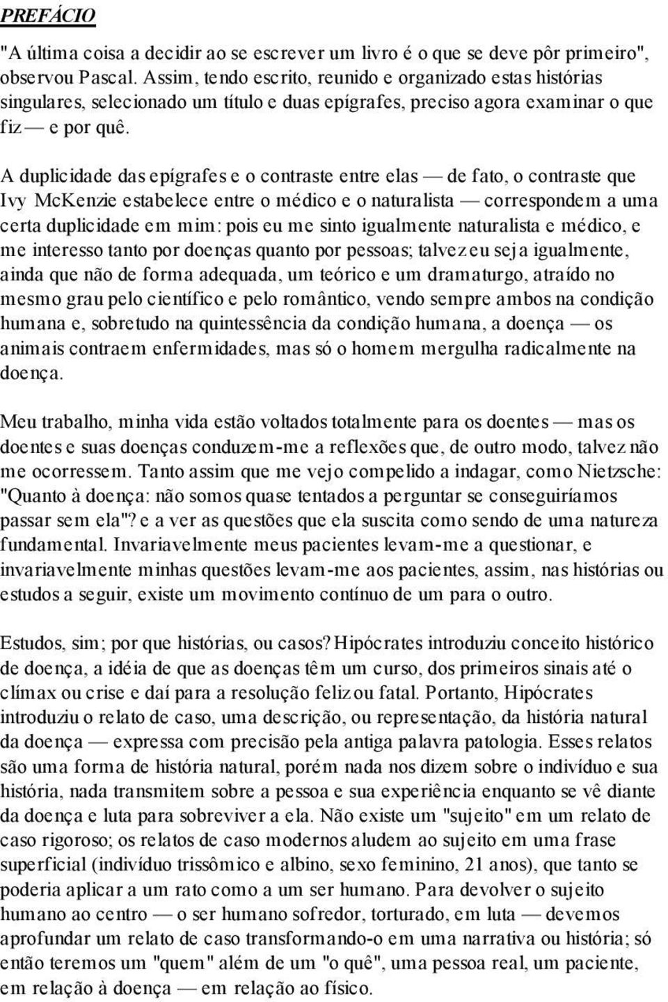 A duplicidade das epígrafes e o contraste entre elas de fato, o contraste que Ivy McKenzie estabelece entre o médico e o naturalista correspondem a uma certa duplicidade em mim: pois eu me sinto