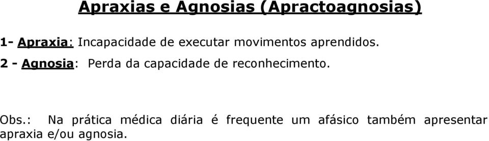 2 - Agnosia: Perda da capacidade de reconhecimento. Obs.