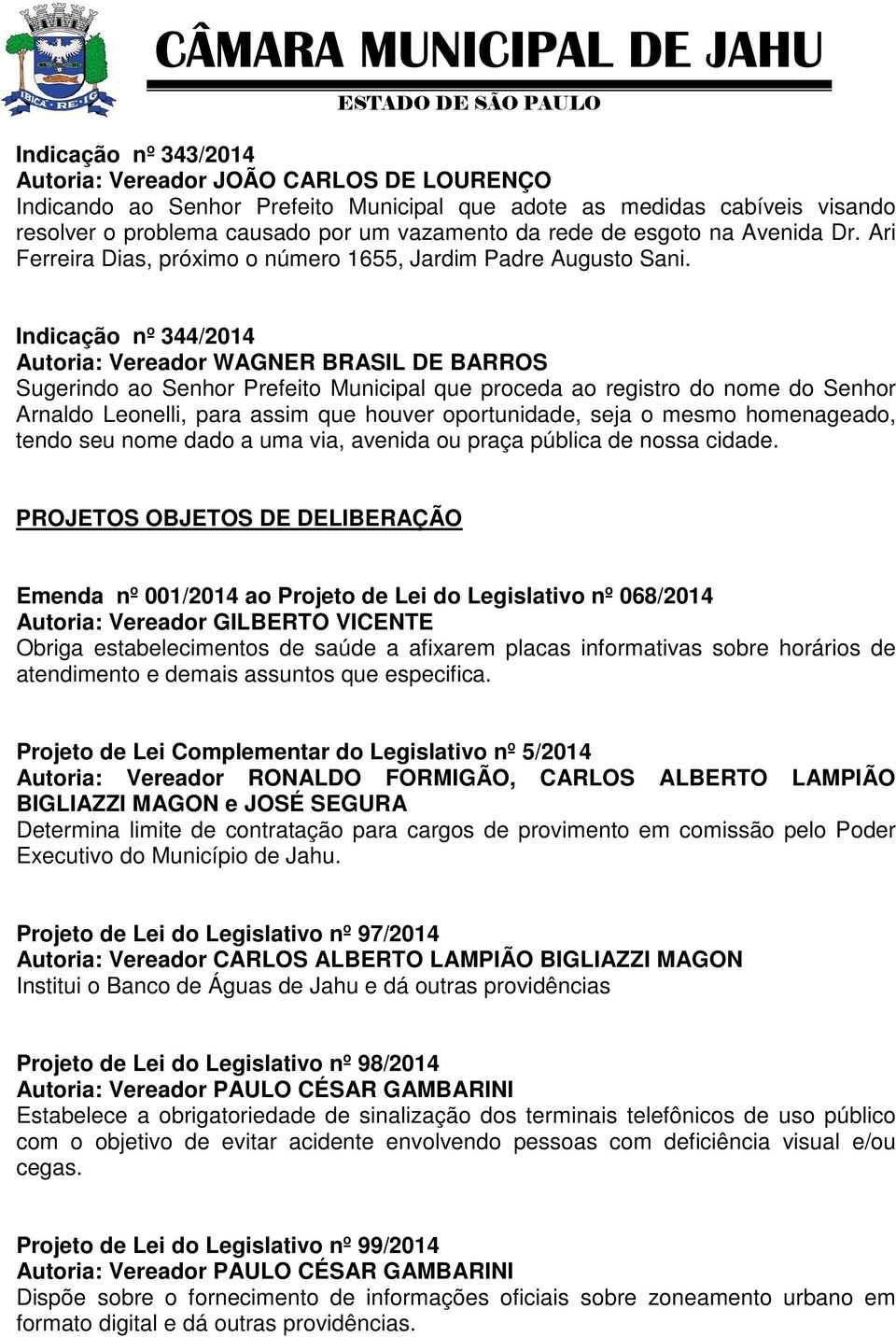 Indicação nº 344/2014 Sugerindo ao Senhor Prefeito Municipal que proceda ao registro do nome do Senhor Arnaldo Leonelli, para assim que houver oportunidade, seja o mesmo homenageado, tendo seu nome