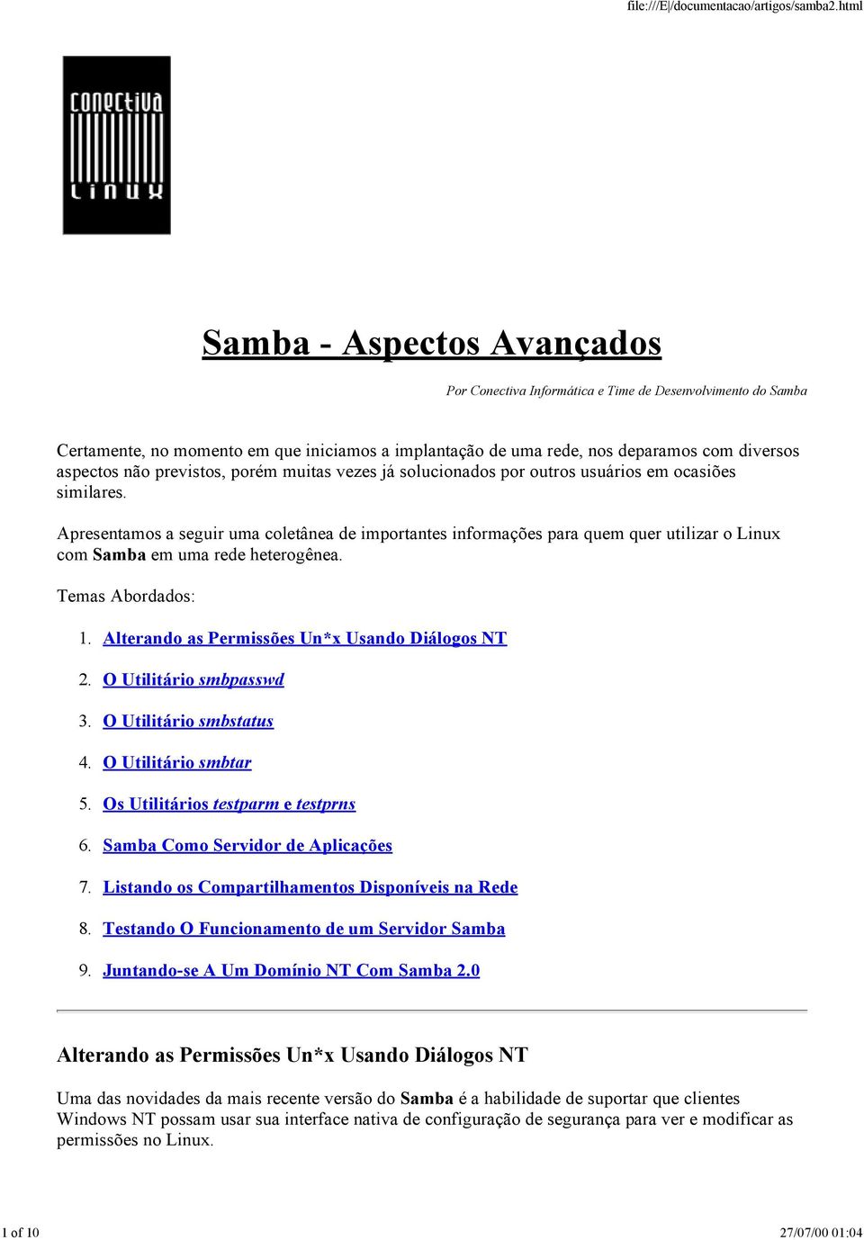 Apresentamos a seguir uma coletânea de importantes informações para quem quer utilizar o Linux com Samba em uma rede heterogênea. Temas Abordados: 1. Alterando as Permissões Un*x Usando Diálogos NT 2.