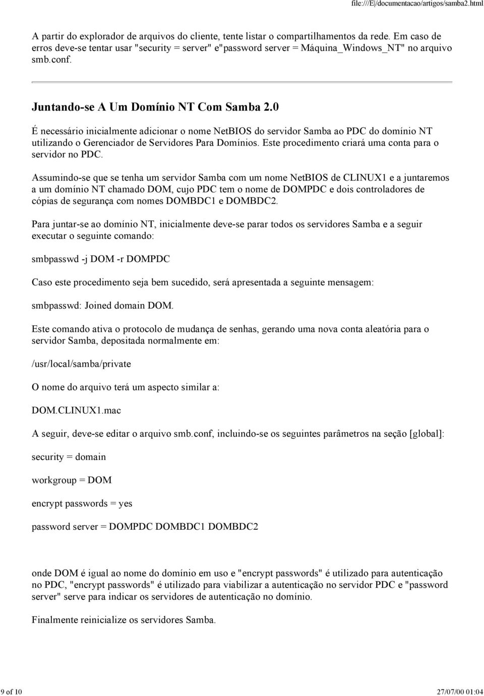 0 É necessário inicialmente adicionar o nome NetBIOS do servidor Samba ao PDC do domínio NT utilizando o Gerenciador de Servidores Para Domínios.