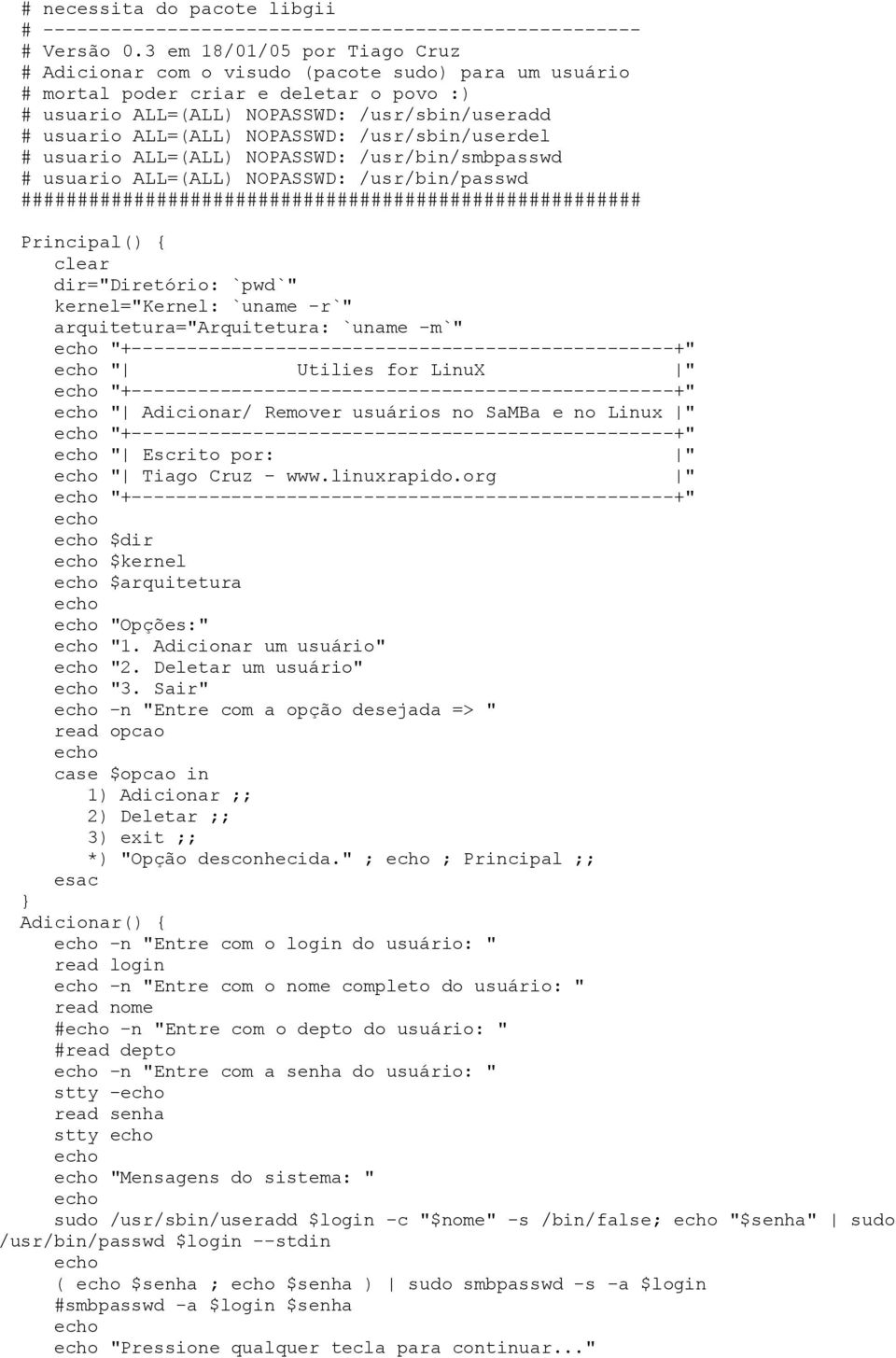 NOPASSWD: /usr/sbin/userdel # usuario ALL=(ALL) NOPASSWD: /usr/bin/smbpasswd # usuario ALL=(ALL) NOPASSWD: /usr/bin/passwd ####################################################### Principal() { clear