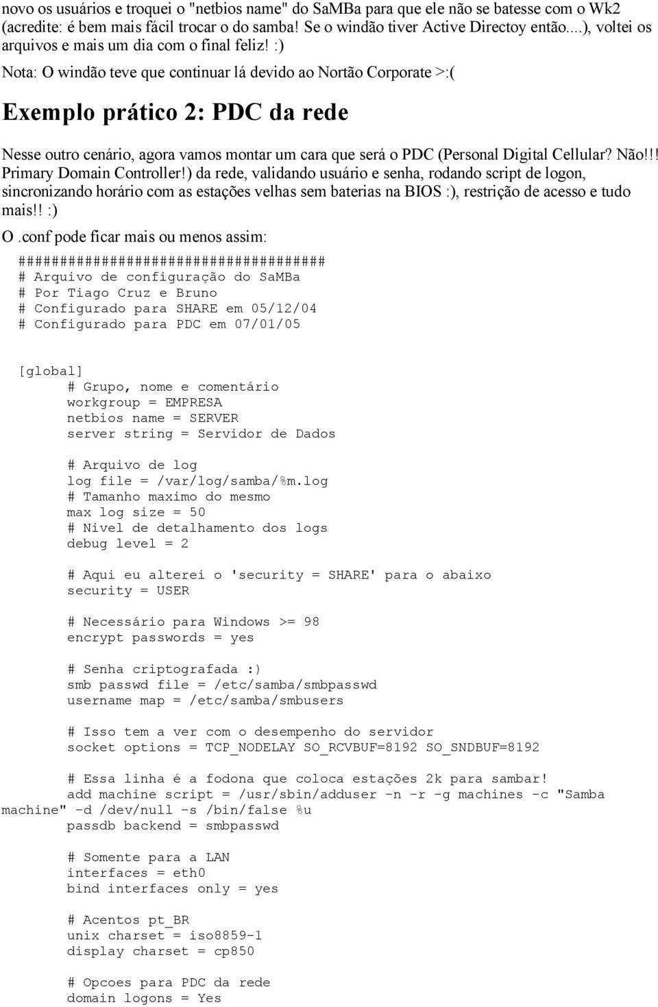 :) Nota: O windão teve que continuar lá devido ao Nortão Corporate >:( Exemplo prático 2: PDC da rede Nesse outro cenário, agora vamos montar um cara que será o PDC (Personal Digital Cellular? Não!