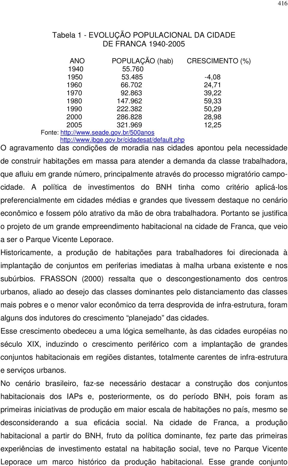 php O agravamento das condições de moradia nas cidades apontou pela necessidade de construir habitações em massa para atender a demanda da classe trabalhadora, que afluiu em grande número,