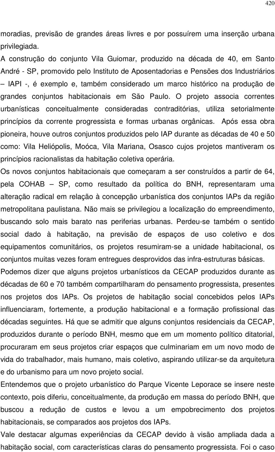 um marco histórico na produção de grandes conjuntos habitacionais em São Paulo.