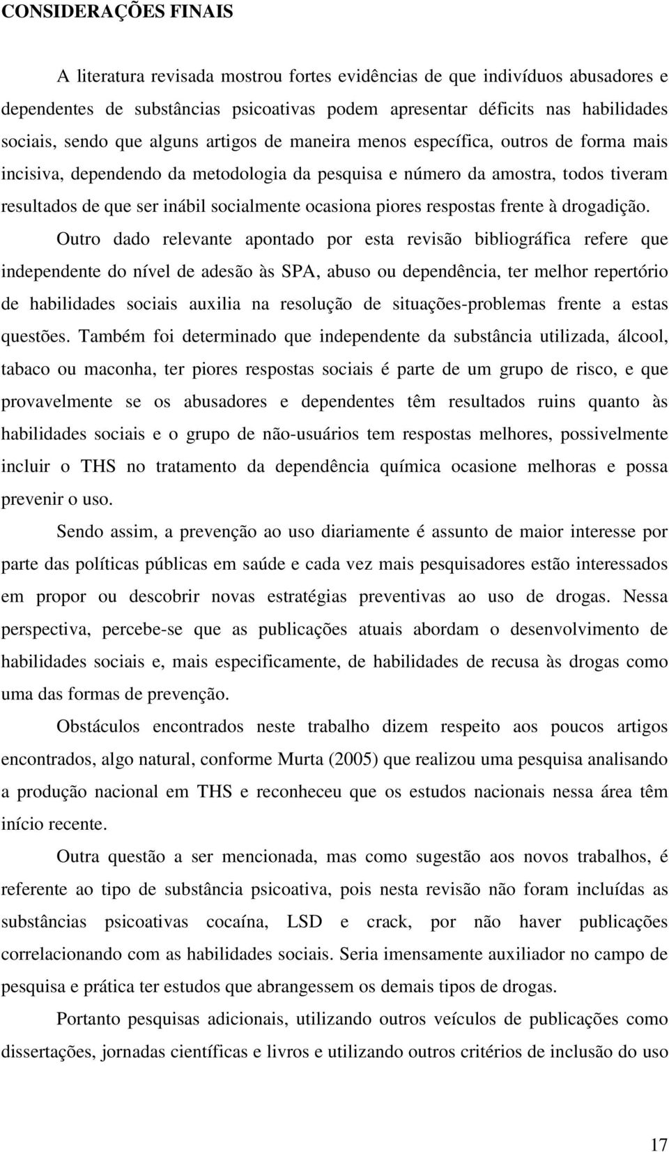 piores respostas frente à drogadição.