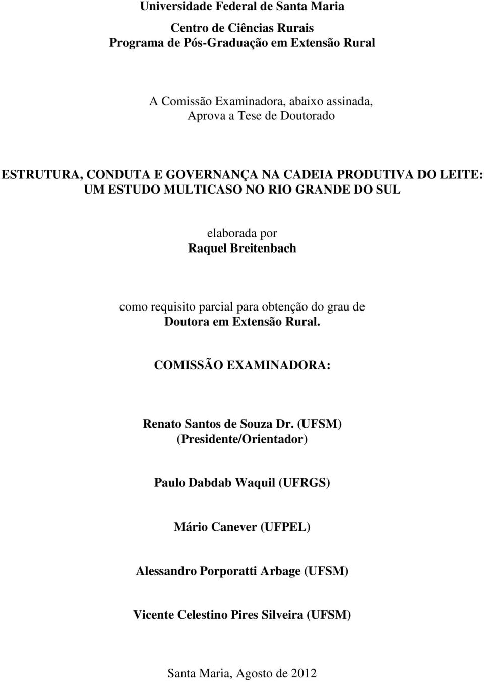 Breitenbach como requisito parcial para obtenção do grau de Doutora em Extensão Rural. COMISSÃO EXAMINADORA: Renato Santos de Souza Dr.
