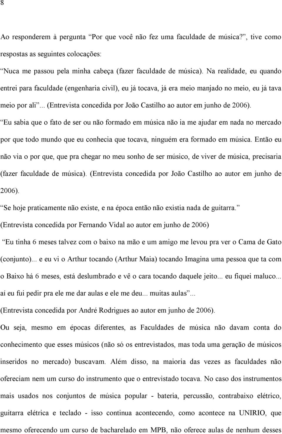 .. (Entrevista concedida por João Castilho ao autor em junho de 2006).