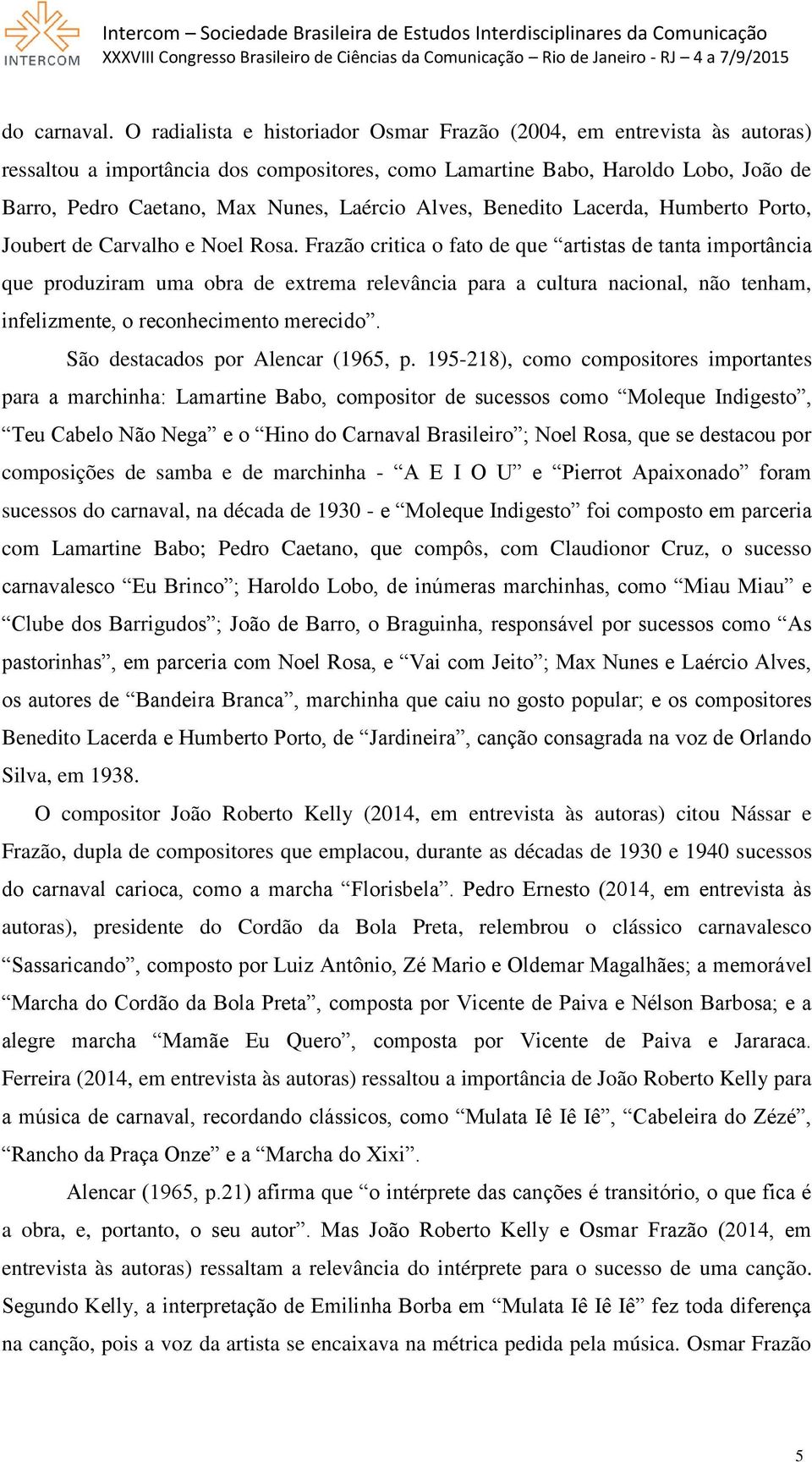 Alves, Benedito Lacerda, Humberto Porto, Joubert de Carvalho e Noel Rosa.