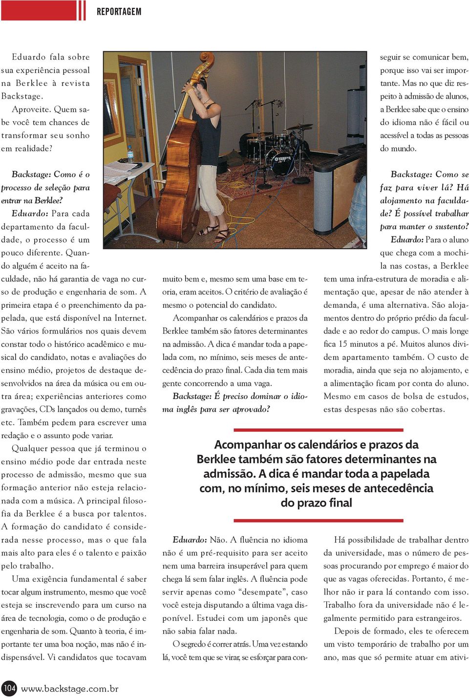 Backstage: Como é o processo de seleção para entrar na Berklee? Eduardo: Para cada departamento da faculdade, o processo é um pouco diferente.