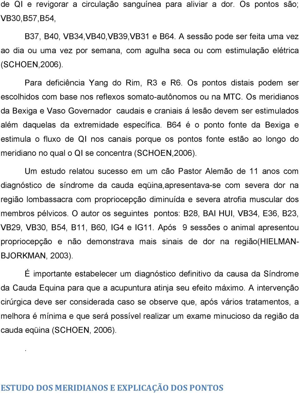 Os pontos distais podem ser escolhidos com base nos reflexos somato-autônomos ou na MTC.