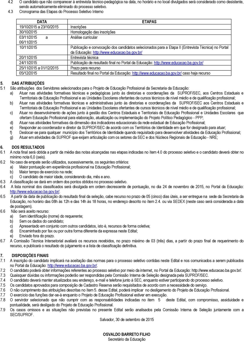 Publicação e convocação dos candidatos selecionados para a Etapa II (Entrevista Técnica) no Portal da Educação: http://www.educacao.ba.gov.