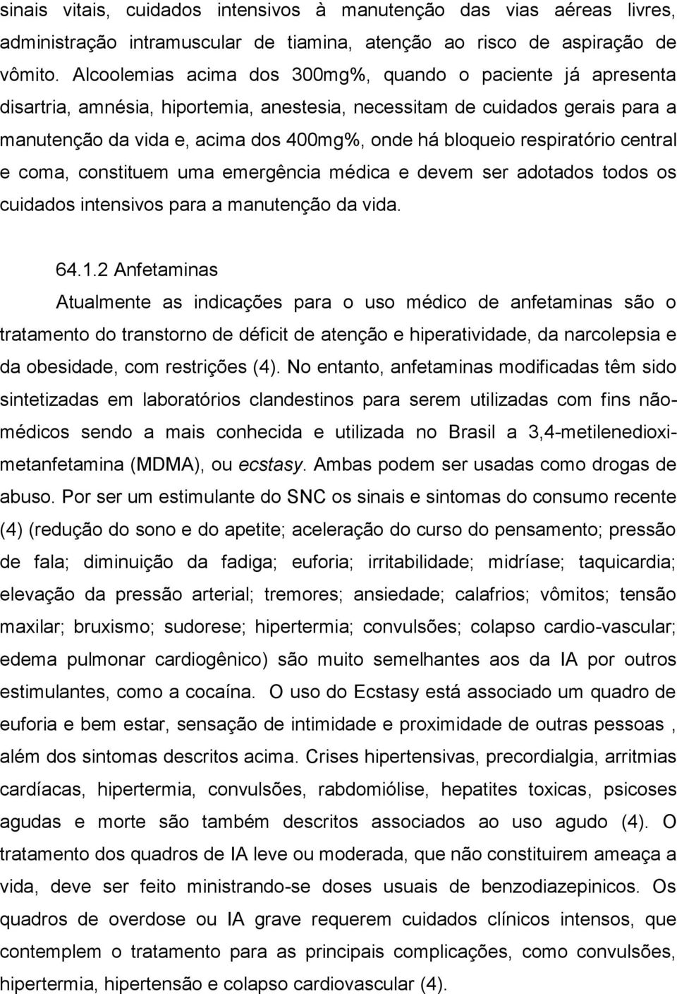 respiratório central e coma, constituem uma emergência médica e devem ser adotados todos os cuidados intensivos para a manutenção da vida. 64.1.