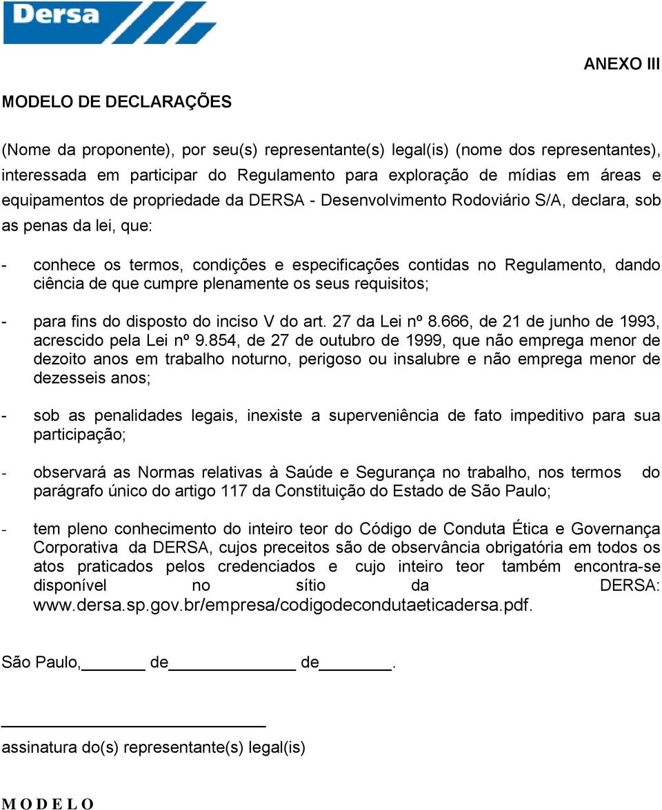 cumpre plenamente os seus requisitos; - para fins do disposto do inciso V do art. 27 da Lei nº 8.666, de 21 de junho de 1993, acrescido pela Lei nº 9.