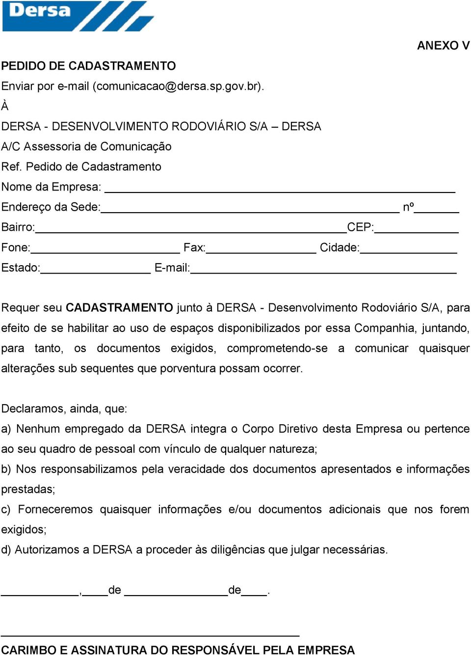 se habilitar ao uso de espaços disponibilizados por essa Companhia, juntando, para tanto, os documentos exigidos, comprometendo-se a comunicar quaisquer alterações sub sequentes que porventura possam