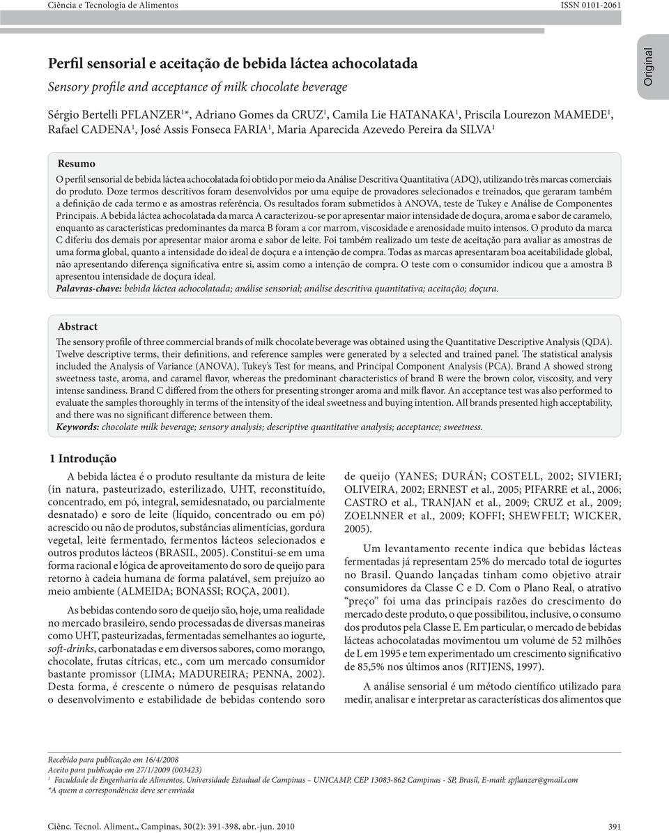 bebida láctea achocolatada foi obtido por meio da Análise Descritiva Quantitativa (ADQ), utilizando três marcas comerciais do produto.