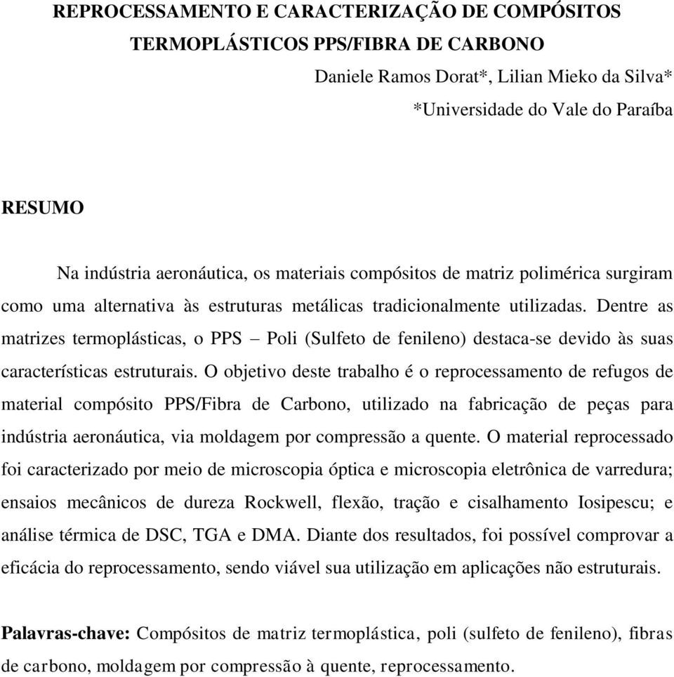 Dentre as matrizes termoplásticas, o PPS Poli (Sulfeto de fenileno) destaca-se devido às suas características estruturais.