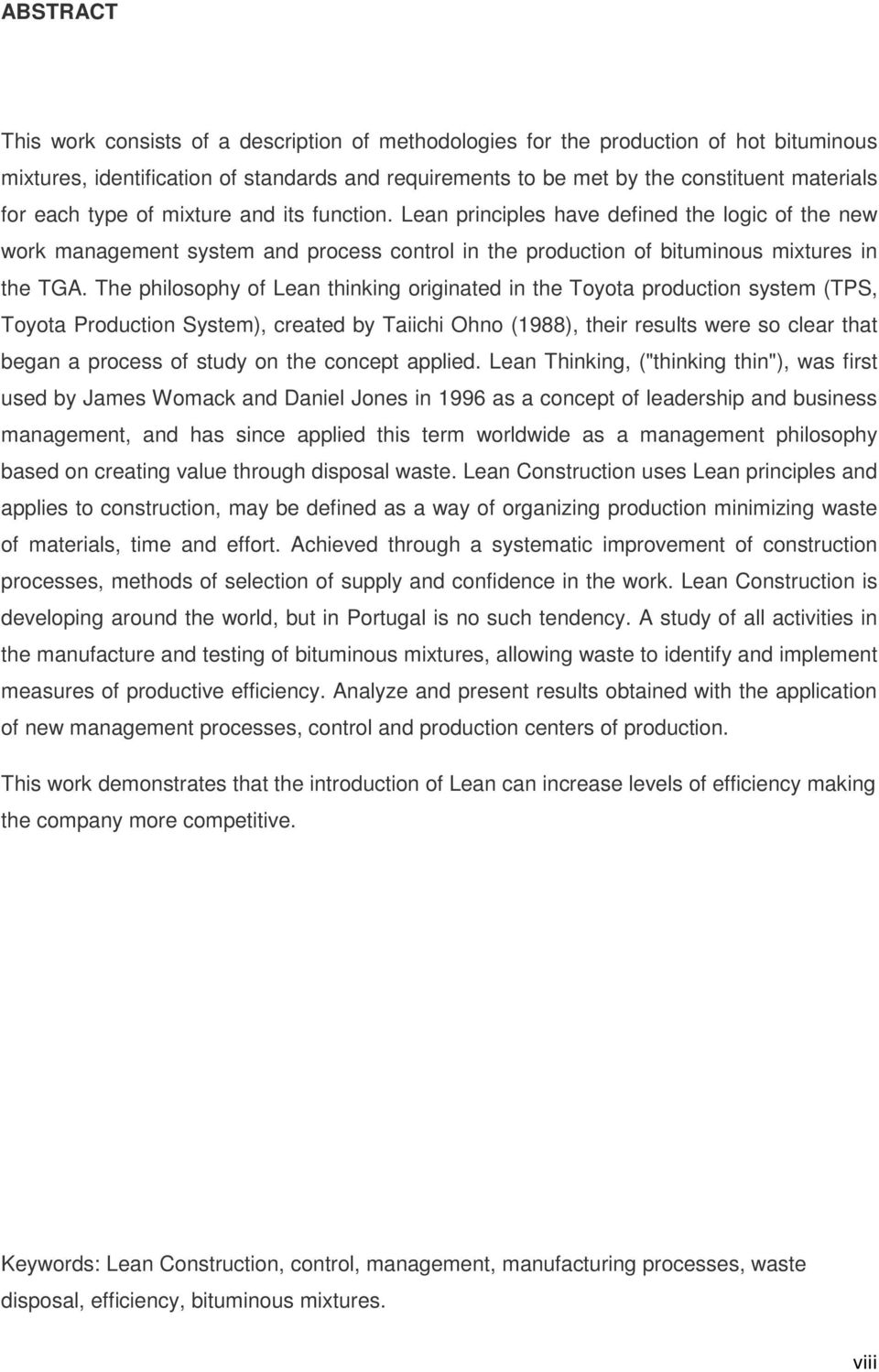 The philosophy of Lean thinking originated in the Toyota production system (TPS, Toyota Production System), created by Taiichi Ohno (1988), their results were so clear that began a process of study