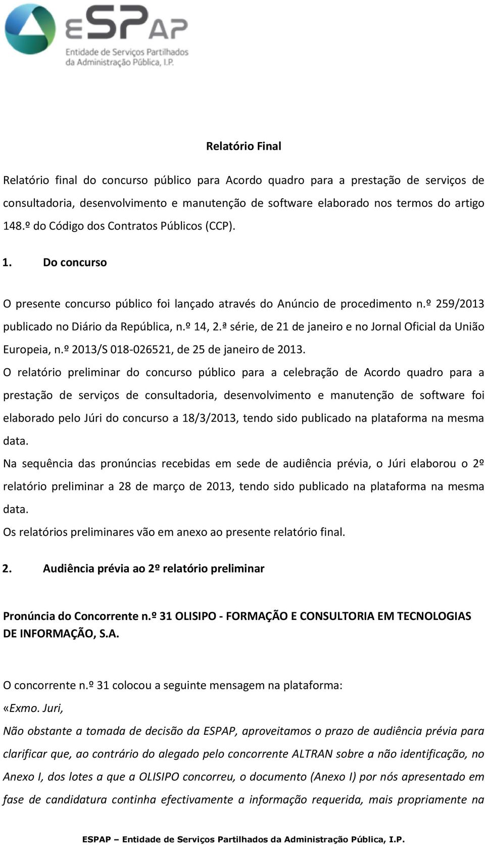 ª série, de 21 de janeiro e no Jornal Oficial da União Europeia, n.º 2013/S 018-026521, de 25 de janeiro de 2013.