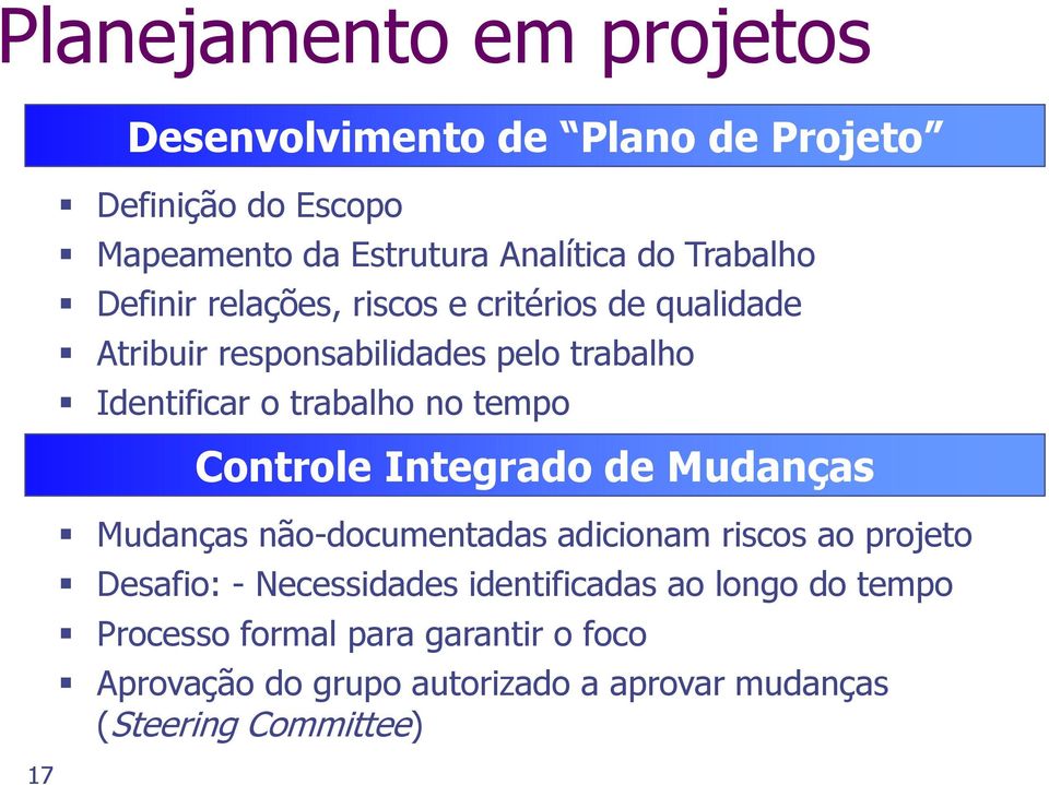 no tempo Controle Integrado de Mudanças Mudanças não-documentadas adicionam riscos ao projeto Desafio: - Necessidades