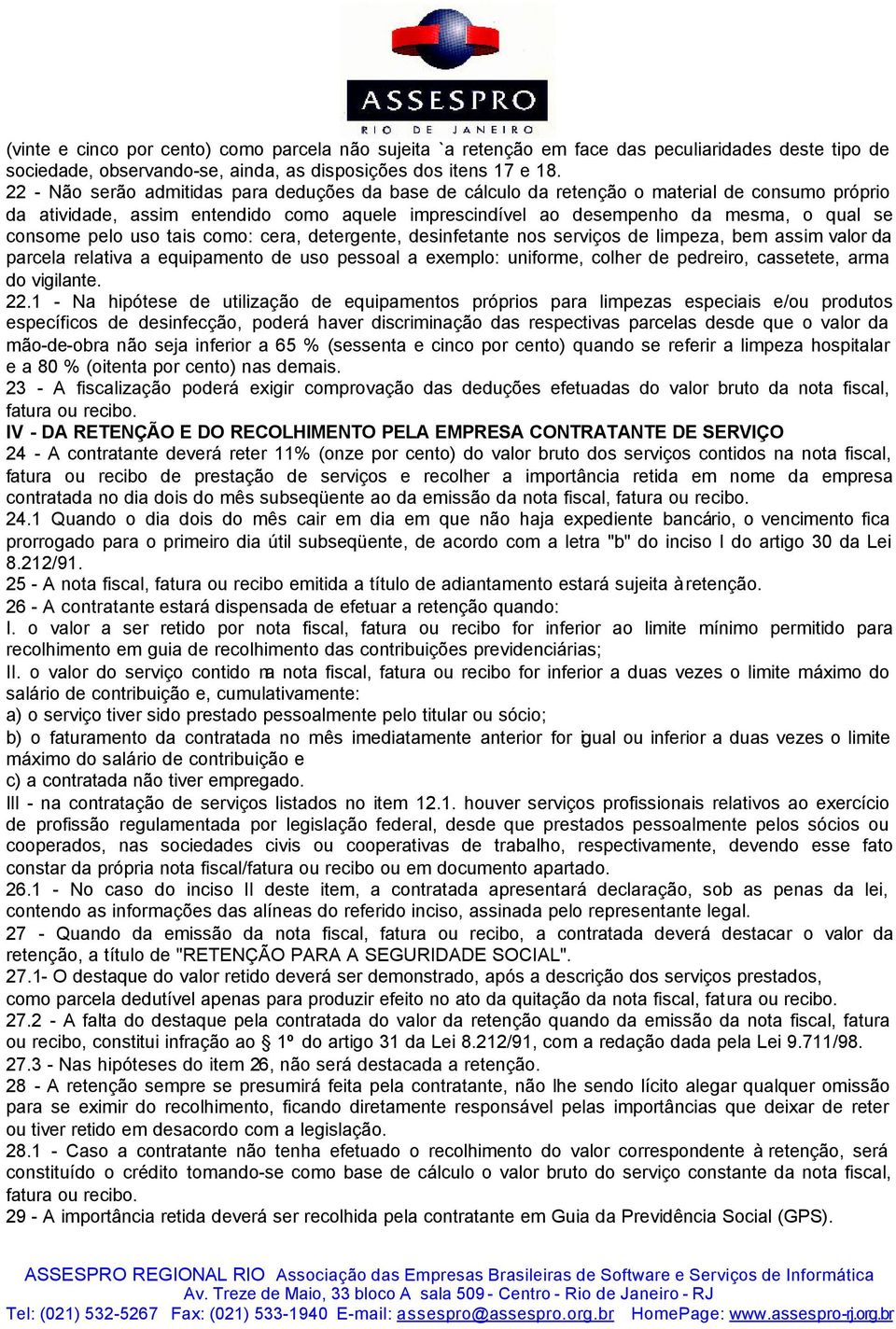 pelo uso tais como: cera, detergente, desinfetante nos serviços de limpeza, bem assim valor da parcela relativa a equipamento de uso pessoal a exemplo: uniforme, colher de pedreiro, cassetete, arma