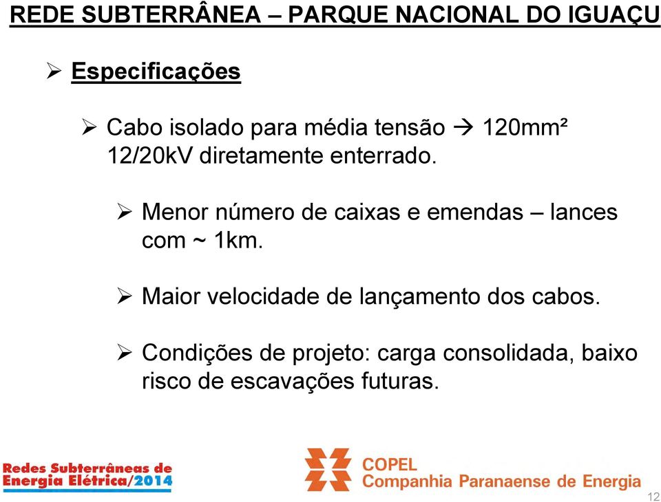 Menor número de caixas e emendas lances com ~ 1km.