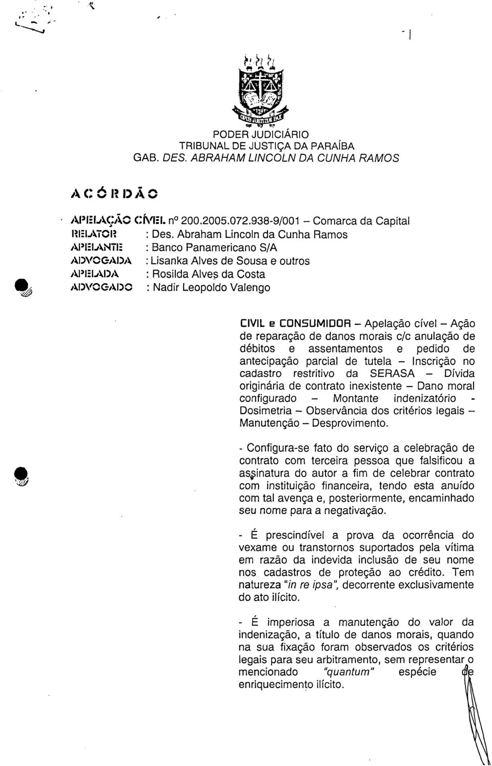 Abraham Lincoln da Cunha Ramos APIELANTIE : Banco Panamericano S/A ADVOGADA : Lisanka Alves de Sousa e outros APELADA : Rosilda Alves da Costa ADVOGADO : Nadir Leopoldo Valengo CIVIL e CONSUMIDOR