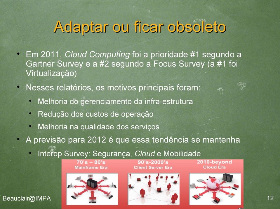 Melhoria do gerenciamento da infra-estrutura Redução dos custos de operação Melhoria na qualidade dos