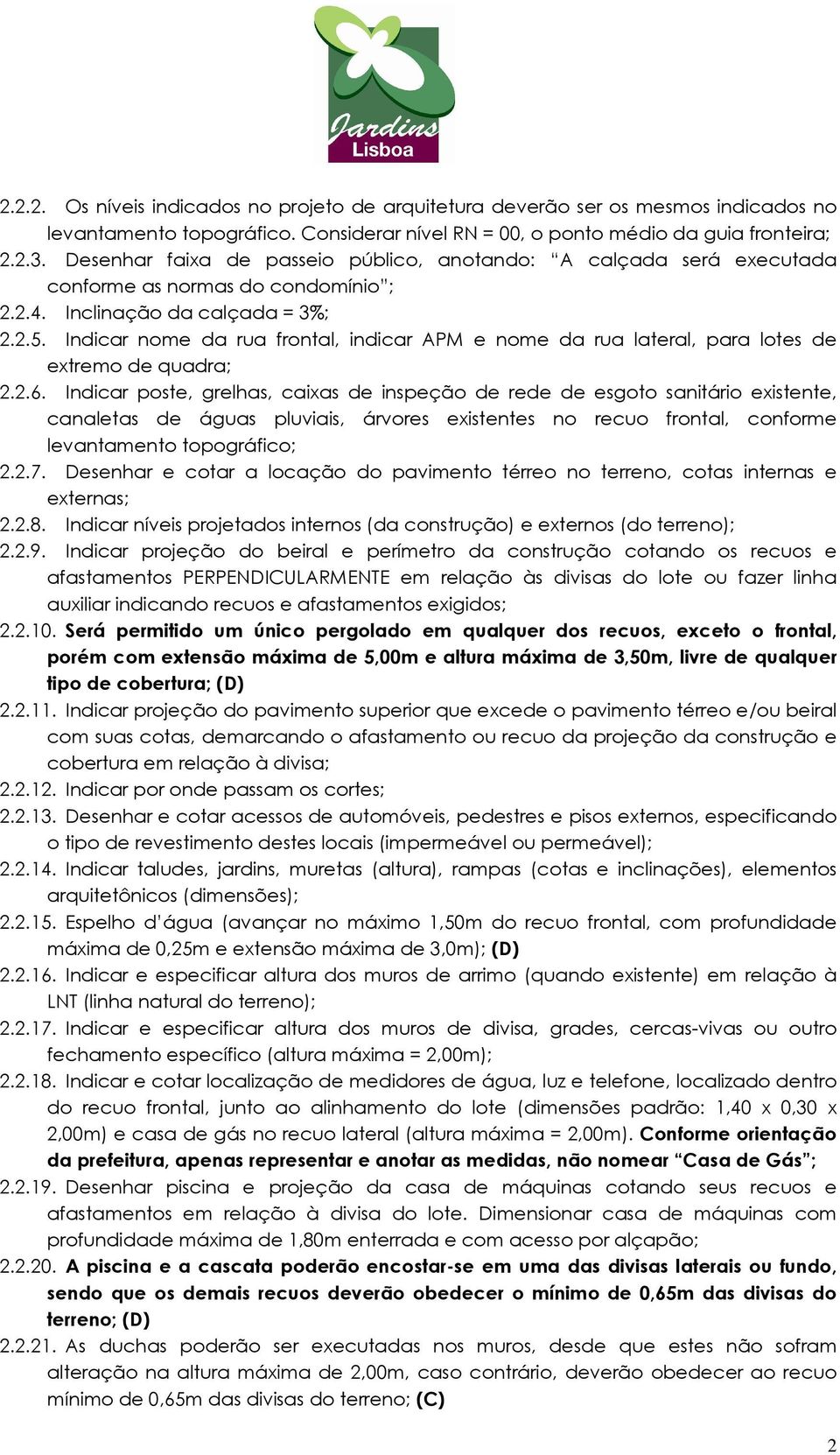 Indicar nome da rua frontal, indicar APM e nome da rua lateral, para lotes de extremo de quadra; 2.2.6.