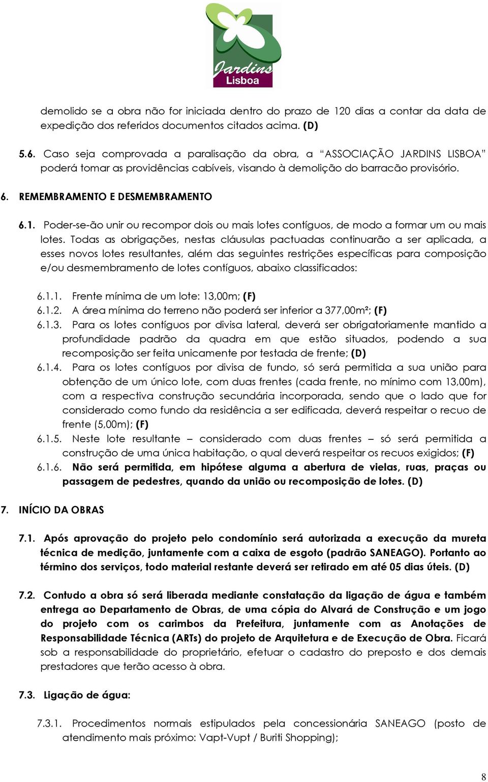 Poder-se-ão unir ou recompor dois ou mais lotes contíguos, de modo a formar um ou mais lotes.