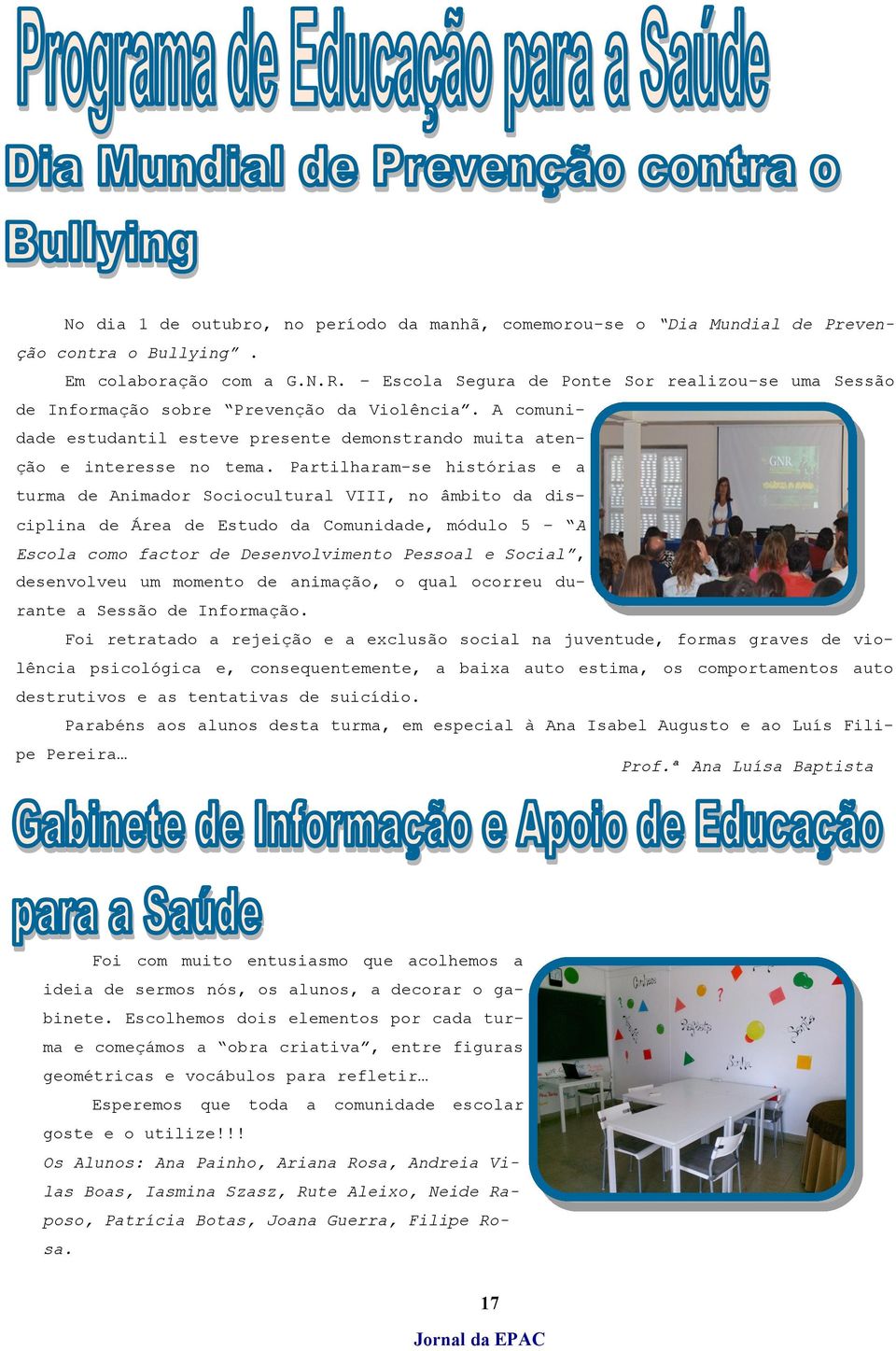 Partilharam-se histórias e a turma de Animador Sociocultural VIII, no âmbito da disciplina de Área de Estudo da Comunidade, módulo 5 A Escola como factor de Desenvolvimento Pessoal e Social,