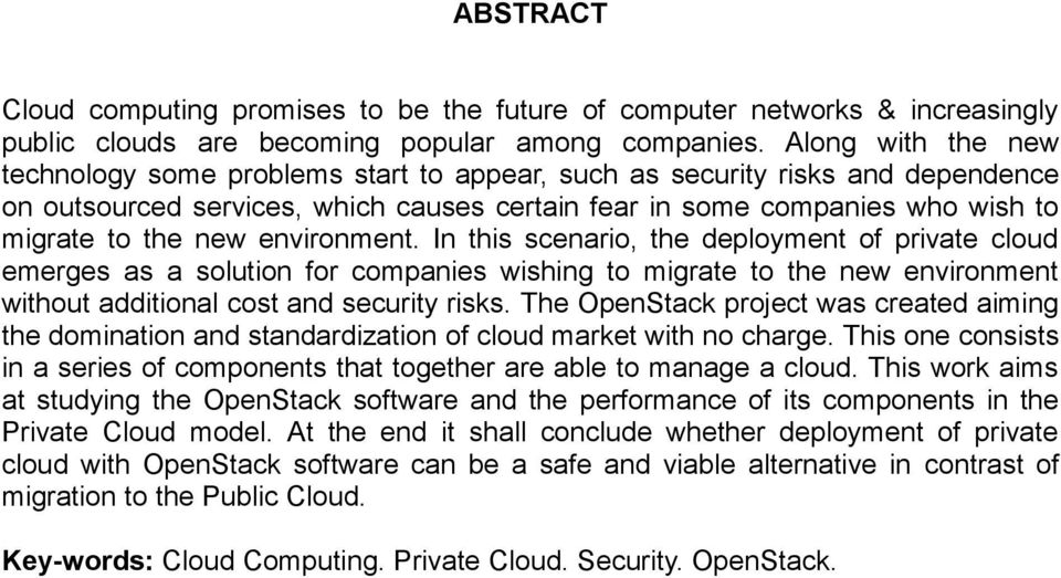 environment. In this scenario, the deployment of private cloud emerges as a solution for companies wishing to migrate to the new environment without additional cost and security risks.