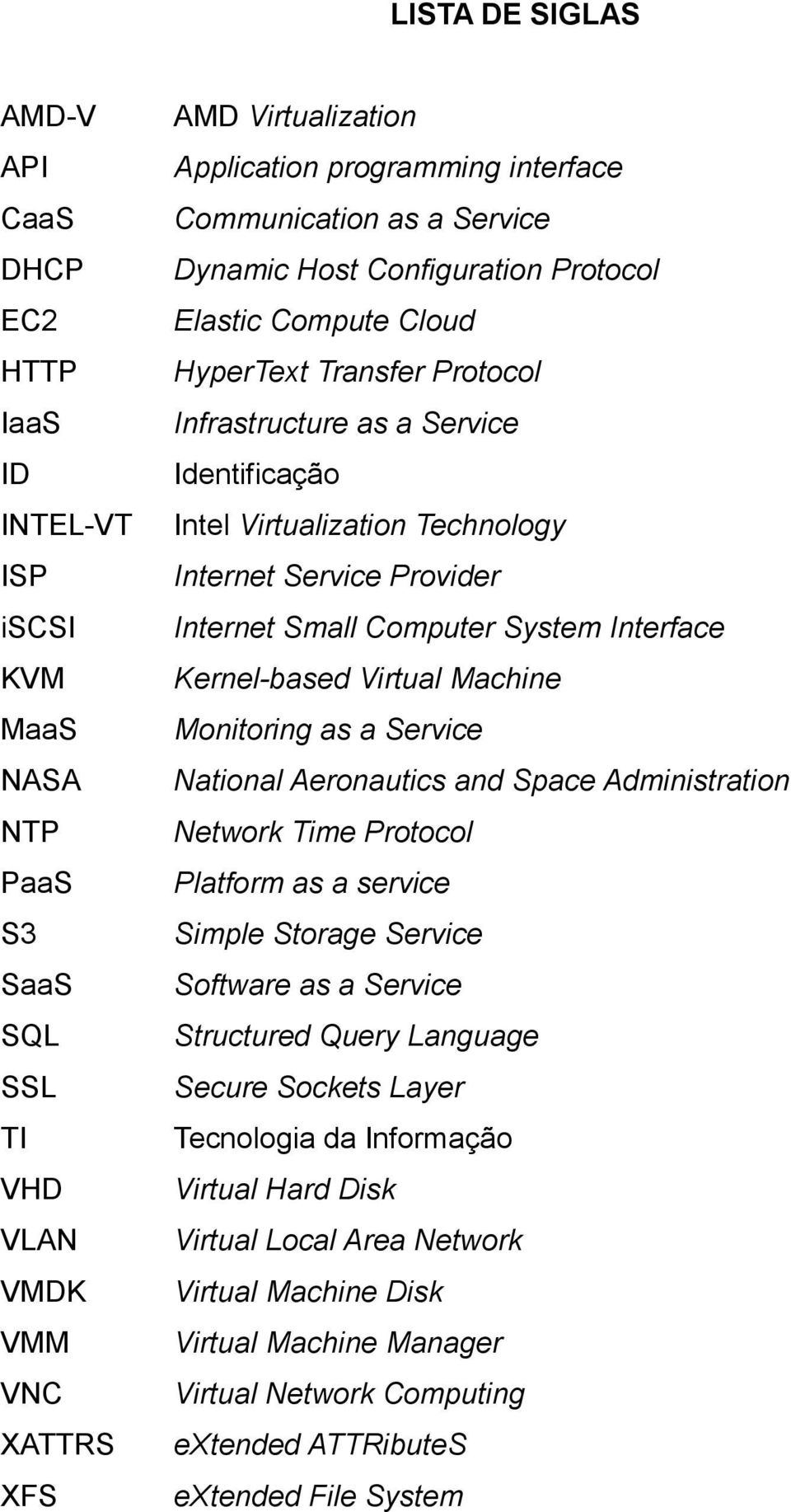 Service Provider Internet Small Computer System Interface Kernel-based Virtual Machine Monitoring as a Service National Aeronautics and Space Administration Network Time Protocol Platform as a