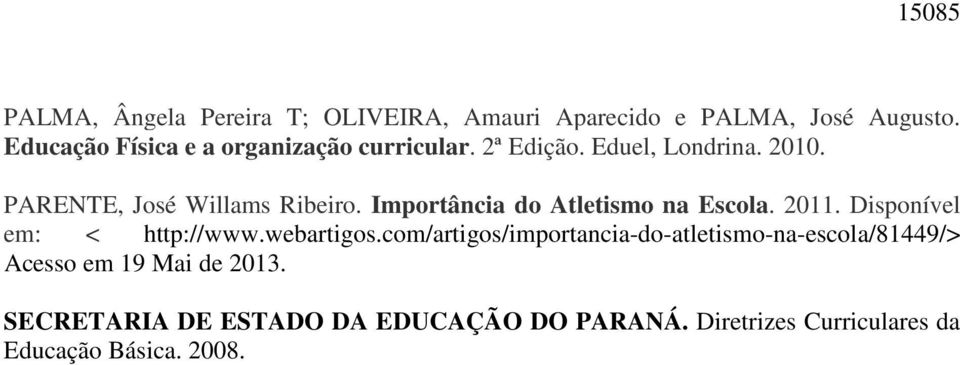 Importância do Atletismo na Escola. 2011. Disponível em: < http://www.webartigos.