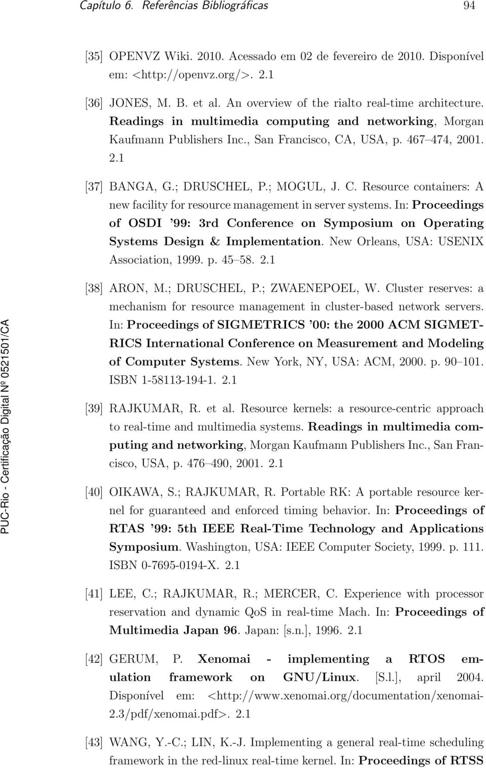 ; DRUSCHEL, P.; MOGUL, J. C. Resource containers: A new facility for resource management in server systems.