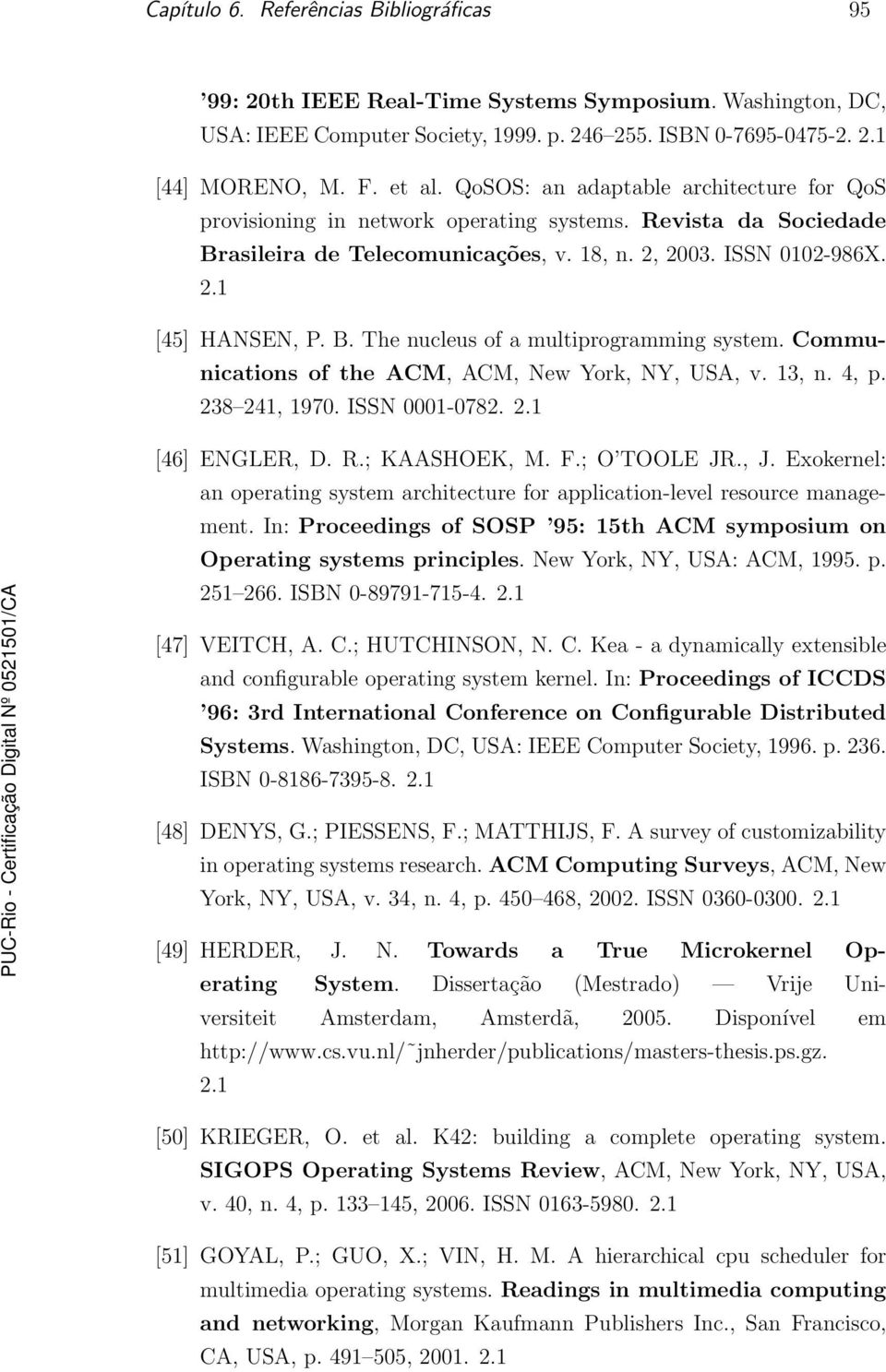 Communications of the ACM, ACM, New York, NY, USA, v. 13, n. 4, p. 238 241, 1970. ISSN 0001-0782. 2.1 [46] ENGLER, D. R.; KAASHOEK, M. F.; O TOOLE JR., J.