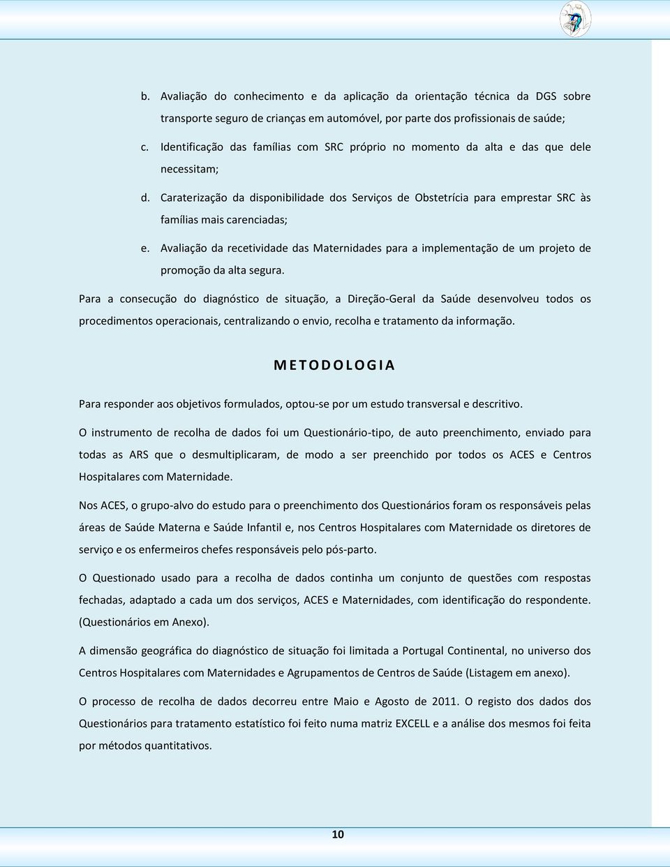 Caraterização da disponibilidade dos Serviços de Obstetrícia para emprestar SRC às famílias mais carenciadas; e.