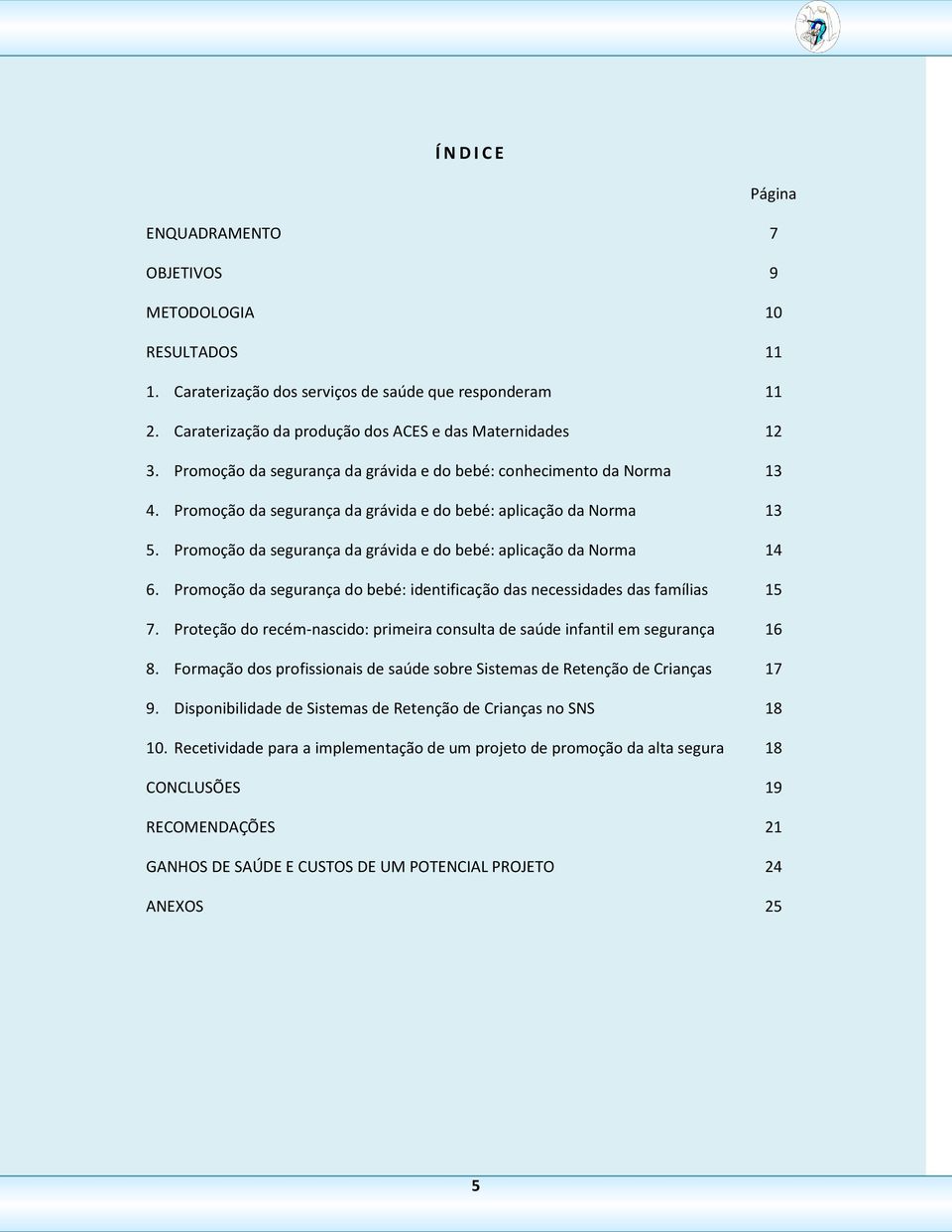 Promoção da segurança da grávida e do bebé: aplicação da Norma 14 6. Promoção da segurança do bebé: identificação das necessidades das famílias 15 7.