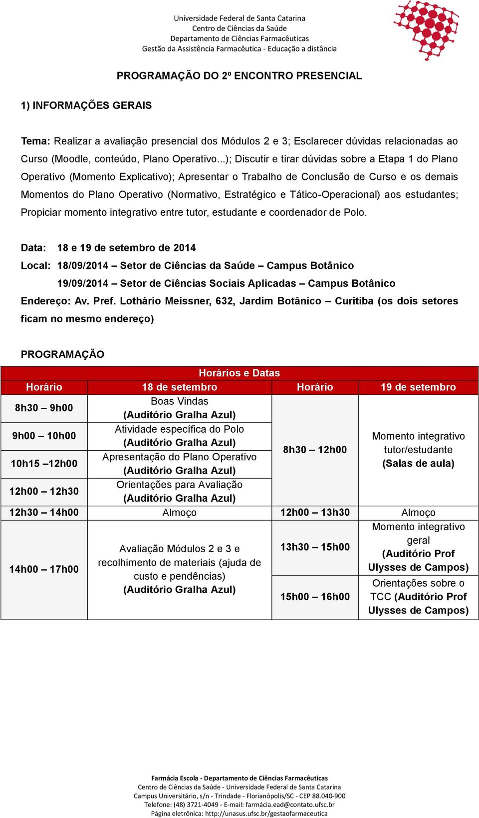 Tático-Operacional) aos estudantes; Propiciar momento integrativo entre tutor, estudante e coordenador de Polo.