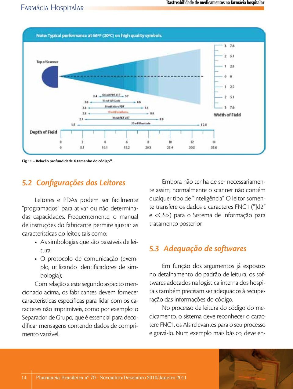 utilizando identificadores de simbologia); Com relação a este segundo aspecto mencionado acima, os fabricantes devem fornecer características específicas para lidar com os caracteres não imprimíveis,