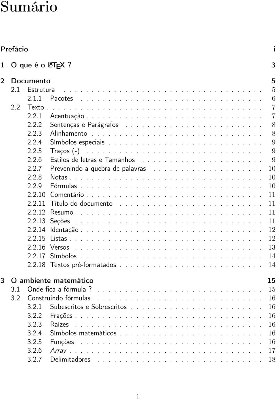 2.5 Traços (-)................................ 9 2.2.6 Estilos de letras e Tamanhos...................... 9 2.2.7 Prevenindo a quebra de palavras.................... 10 2.2.8 Notas................................... 10 2.2.9 Fórmulas.