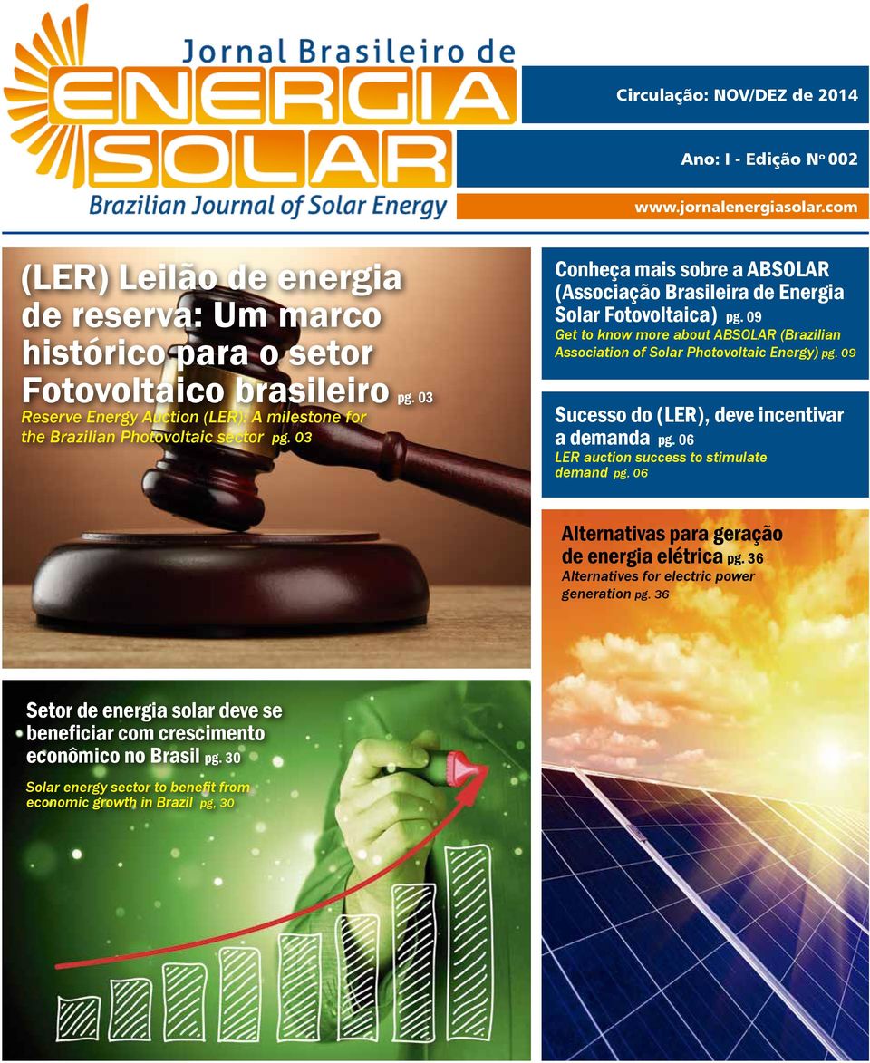 09 Get to know more about ABSOLAR (Brazilian Association of Solar Photovoltaic Energy) pg. 09 Sucesso do (LER), deve incentivar a demanda pg. 06 LER auction success to stimulate demand pg.