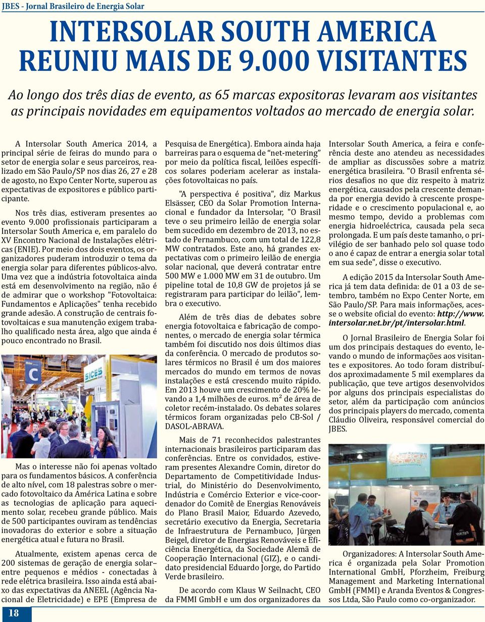 A Intersolar South America 2014, a principal série de feiras do mundo para o setor de energia solar e seus parceiros, realizado em São Paulo/SP nos dias 26, 27 e 28 de agosto, no Expo Center Norte,